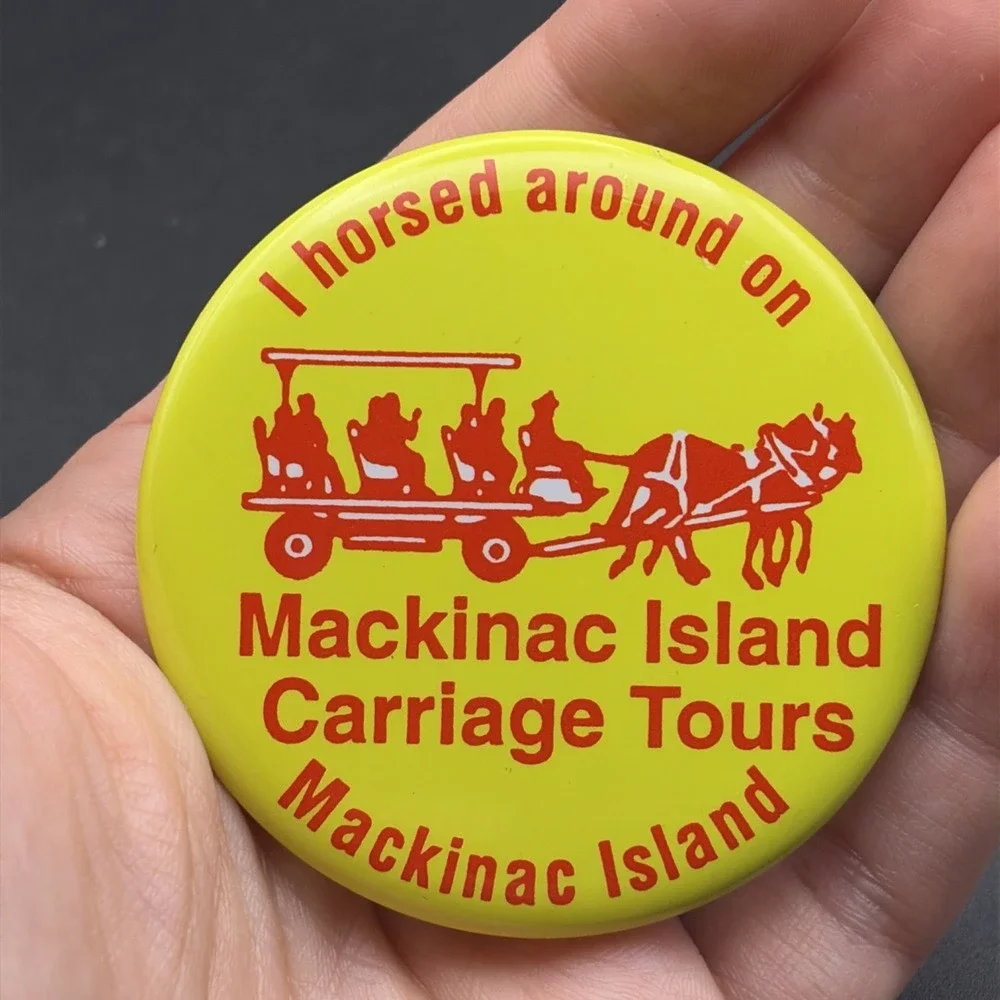 I‎ Horsed Around Here On Mackinac Island Carriage Tours Button Pin